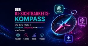 Der KI-Sichtbarkeits-Kompass: Wie deine Inhalte in ChatGPT, Perplexity und Gemini stattfinden