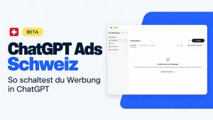 OpenAI Ads Manager für ChatGPT Ads in der Schweiz